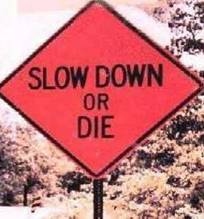 images/gallery/sightgags/SlowDownOrDie.jpg